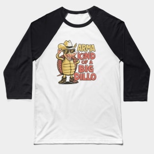 Arma Kind of a Big Dillo Armadillo Baseball T-Shirt